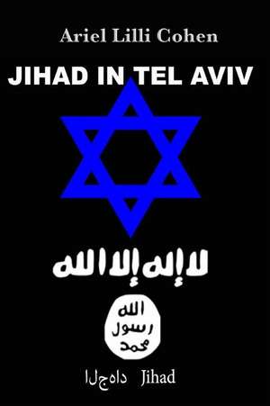 Israel Jihad in Tel Aviv de Ariel Lilli Cohen