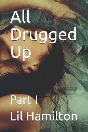 All Drugged Up: Part I de Lil Hamilton