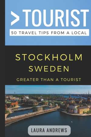 Greater Than a Tourist- Stockholm Sweden: 50 Travel Tips from a Local de Greater Than a. Tourist