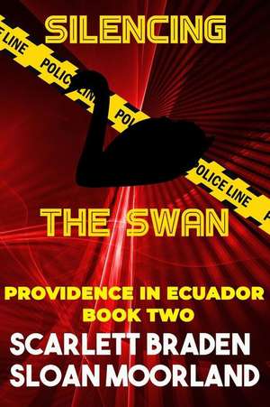 Silencing the Swan: Providence in Ecuador Book Two de Sloan Moorland