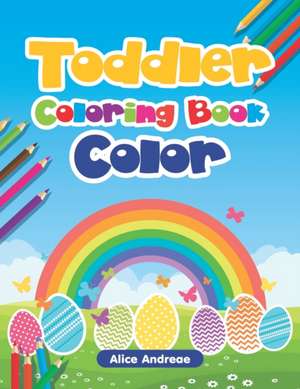 Toddler Coloring Book: Color for Kids Ages 2-4 de Alice Andreae