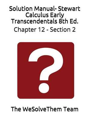 Solution Manual- Stewart Calculus Early Transcendentals 8th Ed.: Chapter 12 - Section 2 de The Wesolvethem Team