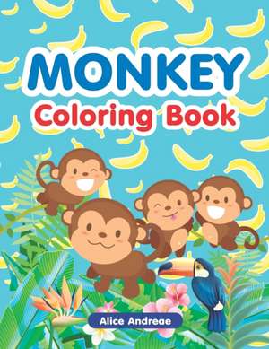 Monkey Coloring Book: An Adult Coloring Book with Fun, Easy, and Relaxing Coloring Pages Book for Kids Ages 2-4, 4-8 de Alice Andreae