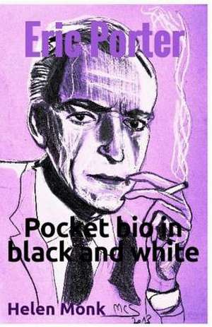 Eric Porter - Pocket Biography in Black and White de Monk, Helen