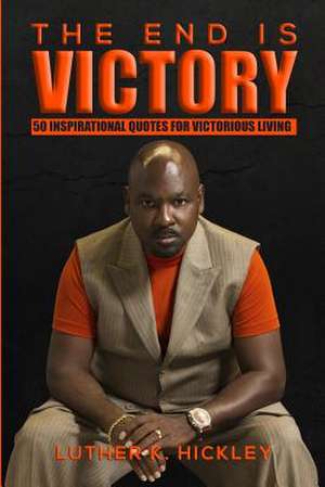 The End Is Victory de Hickley, Luther K.