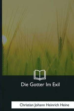 Die Gotter Im Exil de Heinrich Heine, Christian Johann