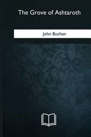 The Grove of Ashtaroth de John Buchan