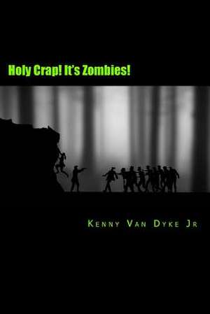 Holy Crap! It's Zombies! de Van Dyke Jr, Kenny