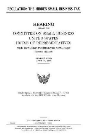 Regulation, the Hidden Small Business Tax de United States Congress