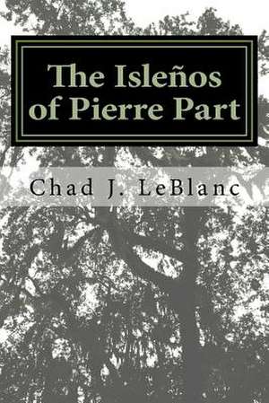 The Islenos of Pierre Part de LeBlanc, Chad J.