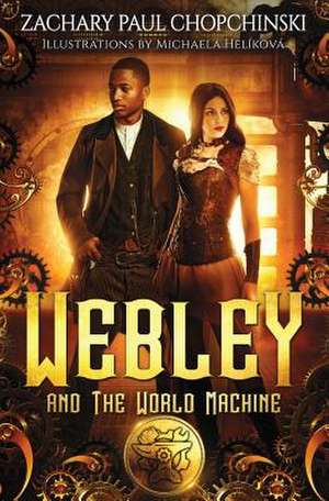 Webley and the World Machine de Zachary Paul Chopchinski