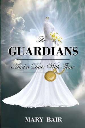 The Guardians and a Date with Time de Bair, Mary