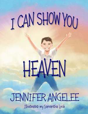 I Can Show You Heaven de Angelee, Jennifer