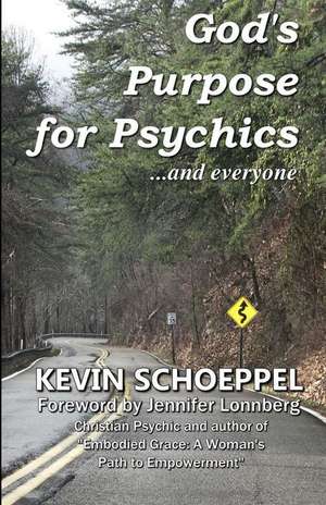 God's Purpose for Psychics...and Everyone de Kevin Schoeppel