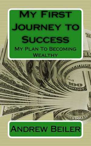 My First Journey to Success de Beiler, Andrew