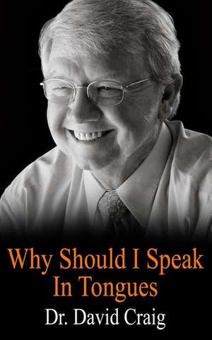 Why Should I Speak in Tongues de Dr David Craig