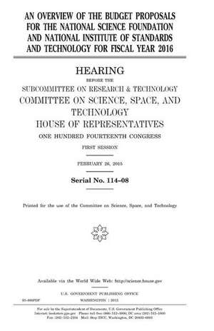 An Overview of the Budget Proposals for the National Science Foundation and National Institute of Standards and Technology for Fiscal Year 2016 de United States Congress