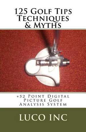 125 Golf Tips Techniques & Myths de Luco Inc