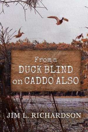 From a Duck Blind on Caddo Also de Richardson, Jim L.