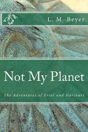 Not My Planet de L. M. Beyer