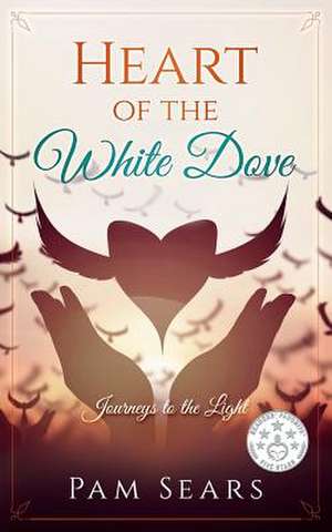 Heart of the White Dove de Sears, Pam