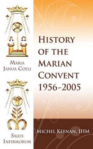 The History of the Marian Convent Scranton, Pennsylvania de Keenan Ihm, Sr. Michel