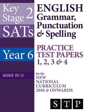 Ks2 Sats English Grammar, Punctuation & Spelling Practice Test Papers 1, 2, 3 & 4 for the New National Curriculum 2018 & Onwards (Year 6 de Swot Tots Publishing Ltd