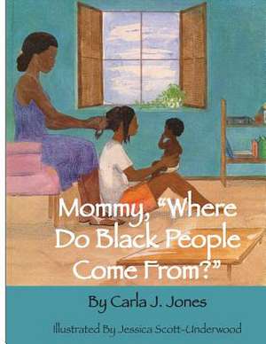 Mommy Where Do Black People Come From? de Jones, MS Carla J.