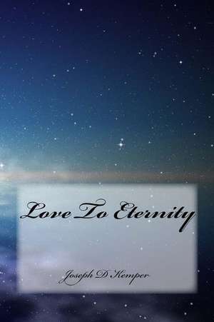 Love to Eternity de Kemper, Joseph D.