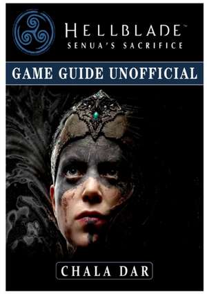 Hellblade Senuas Sacrifice Game Guide Unofficial de Chala Dar