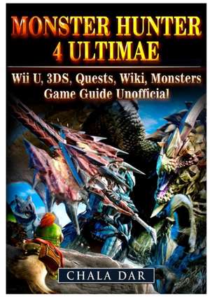 Monster Hunter 4 Ultimate Wii U, 3DS, Quests, Wiki, Monsters, Game Guide Unofficial de Chala Dar