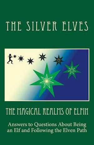 The Magical Realms of Elfin de The Silver Elves