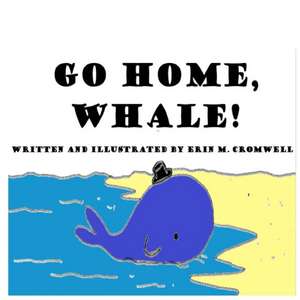 Go Home, Whale! de Cromwell, Erin M.