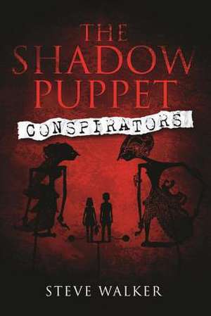 The Shadow Puppet Conspirators de Steve a. Walker