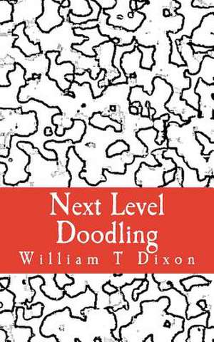 Next Level Doodling de William T. Dixon