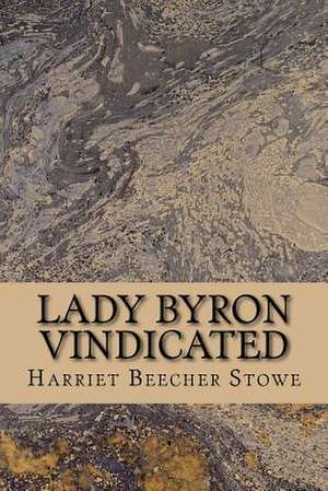 Lady Byron Vindicated de Harriet Beecher Stowe