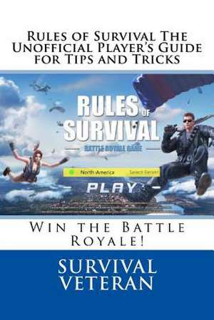 Rules of Survival the Unofficial Player's Guide for Tips and Tricks de Veteran, Survival