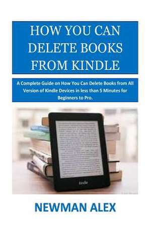 How You Can Delete Books from Kindle de Alex, Newman