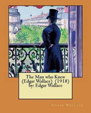 The Man Who Knew (Edgar Wallace) (1918) by de Edgar Wallace