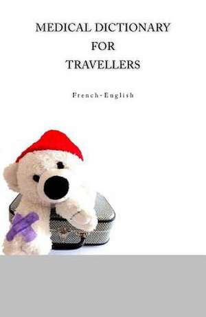 Medical Dictionary for Travellers French-English de Edita Ciglenecki