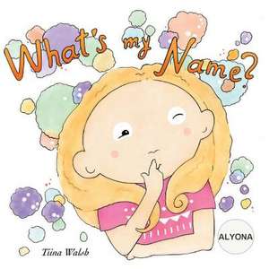 What's My Name? Alyona de Tiina Walsh