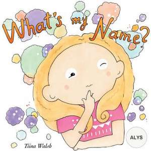 What's My Name? Alys de Tiina Walsh