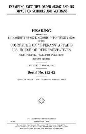 Examining Executive Order #13607 and Its Impact on Schools and Veterans de United States Congress