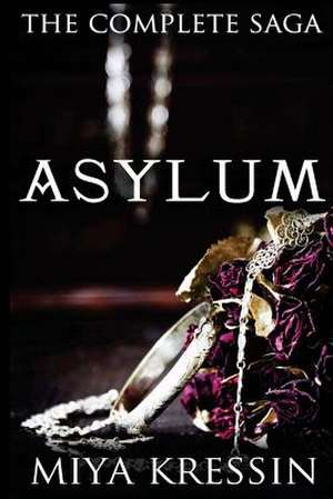 Asylum the Complete Saga de Miya Kressin