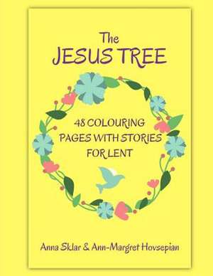 The Jesus Tree - 48 Colouring Pages with Stories for Lent de Sklar, Anna L.