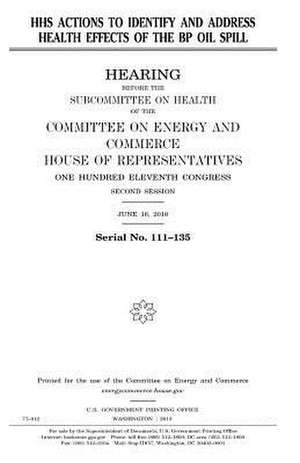 HHS Actions to Identify and Address Health Effects of the BP Oil Spill de United States Congress