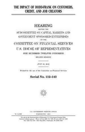 The Impact of Dodd-Frank on Customers, Credit, and Job Creators de United States Congress