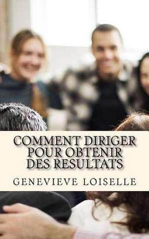 Comment Diriger Pour Obtenir Des Resultats de Loiselle, Genevieve