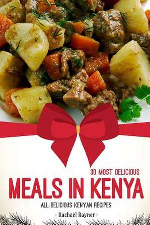 30 Most Delicious Meals in Kenya de Rachael Rayner