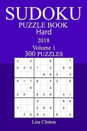 300 Hard Sudoku Puzzle Book - 2018 de Clinton, Lisa